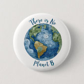 There Is No Planet B Pinback Button  (Vorderseite)