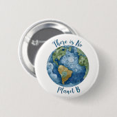 There Is No Planet B Pinback Button  (Vorne & Hinten)