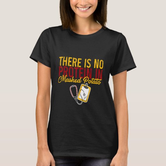 There Is No Protein In Mashed Potato T-Shirt (Vorderseite)