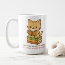 There is no such thing as too many books cat kaffeetasse