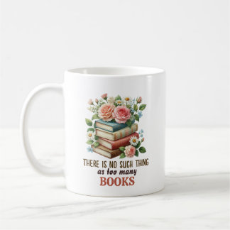 There Is No Such Thing as Too Many Books Kaffeetasse