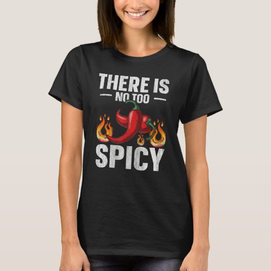 There is no too spicy Quote for a Spicy chili pepp T-Shirt (Vorderseite)