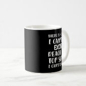 There Is Nothing I Can't Do Except Reach The Top S Kaffeetasse (VorderseiteRechts)