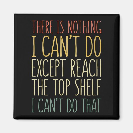 There Is Nothing I Can't Do Except Reach The Top S Magnet (Vorne)