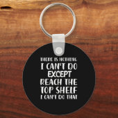 There Is Nothing I Can't Do Except Reach The Top S Schlüsselanhänger (Vorderseite)