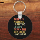 There Is Nothing I Can't Do Except Reach The Top S Schlüsselanhänger (Vorderseite)