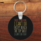 There Is Nothing I Can't Do Except Reach The Top S Schlüsselanhänger (Vorderseite)