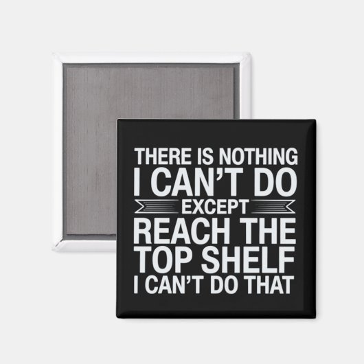 There is Nothing I Can't Do Funny Sarcastic Snarky Magnet (Vorderseite/Rückseite)