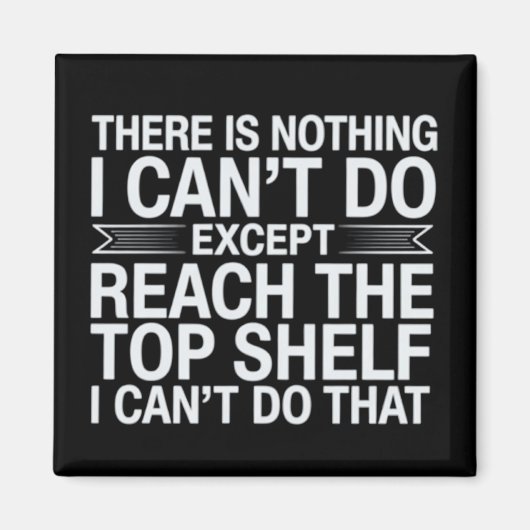 There is Nothing I Can't Do Funny Sarcastic Snarky Magnet (Vorne)