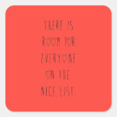 There is room for everyone on the nice list quadratischer aufkleber (Vorderseite)