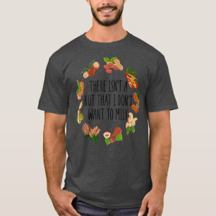 There Isn't A Nut That I Don't Want To Milk Funny  T-Shirt
