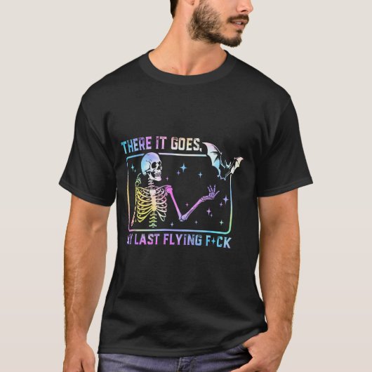 There It Goes My Last Flying For Funny Skeleton Ti T-Shirt (Vorderseite)