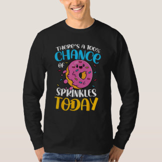 There s A 100 Chance Of Sprinkles Today for a Donu T-Shirt