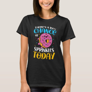 There s A 100 Chance Of Sprinkles Today for a Donu T-Shirt