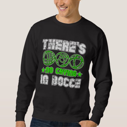 There s No Crying In Bocce Boule Boccia Petanque G Sweatshirt (Vorderseite)