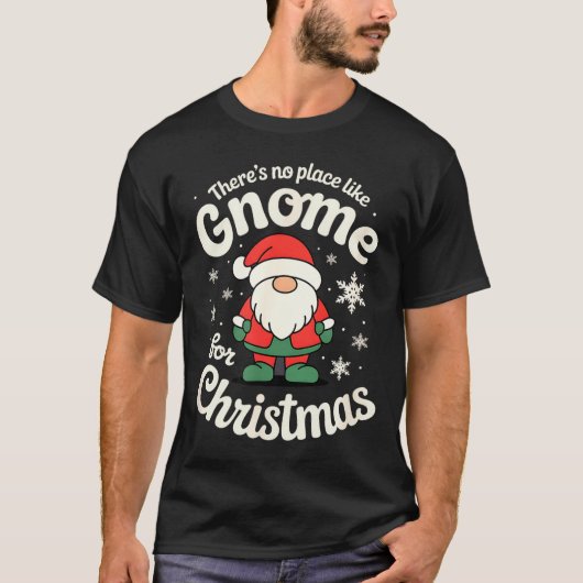 There’s No Place Like Gnome For Christmas - Funny  T-Shirt (Vorderseite)