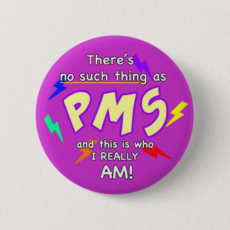 There’s no such thing as PMS Button
