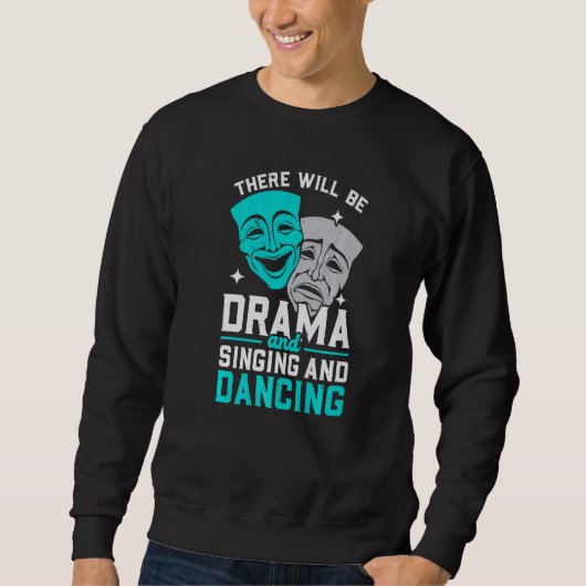 There Will Be Drama And Singing And Dancing Musica Sweatshirt (Vorderseite)