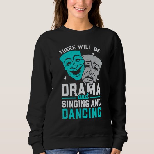 There Will Be Drama And Singing And Dancing Musica Sweatshirt (Vorderseite)