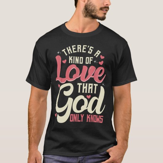 Theres a Kind of Love that God Only Knows Christia T-Shirt (Vorderseite)