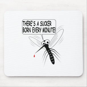There's A Sucker Born Every Minute Mousepad