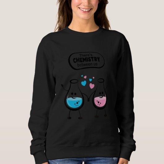 There's Chemistry Between Us Funny Science Valenti Sweatshirt (Vorderseite)