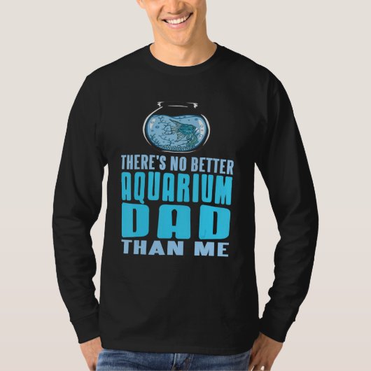 There's No Better Aquarium Dad Than Me Present T-Shirt (Vorderseite)