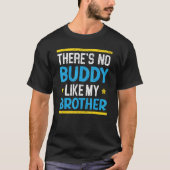 There's No Buddy LIke My Brother Best Bro Ever Bro T-Shirt (Vorderseite)
