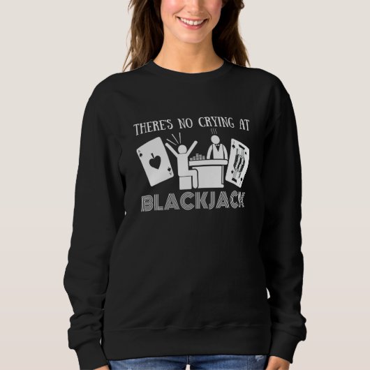 There's No Crying At Blackjack  1 Sweatshirt (Vorderseite)