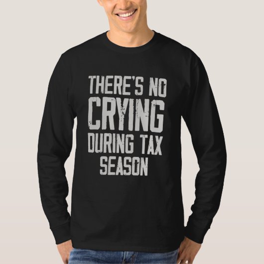 There's No Crying During Tax Season T-Shirt (Vorderseite)