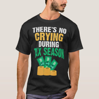 THERES NO CRYING DURING TAX SEASON T SHIRT_1 T-Shirt