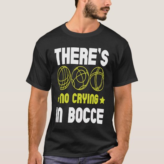 There's No Crying In Bocce Boule Boccia Petanque T-Shirt (Vorderseite)