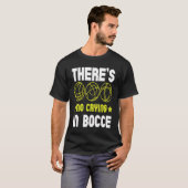 There's No Crying In Bocce Boule Boccia Petanque T-Shirt (Vorne ganz)