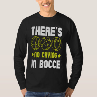 There's No Crying In Bocce Boule Boccia Petanque T-Shirt