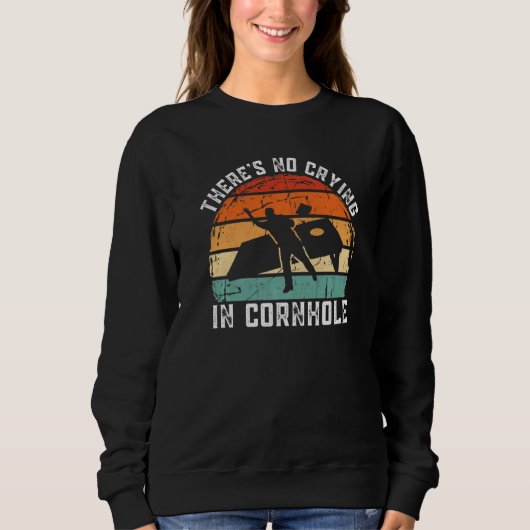 There's No Crying In Cornhole Sack Bean Bag Toss g Sweatshirt (Vorderseite)