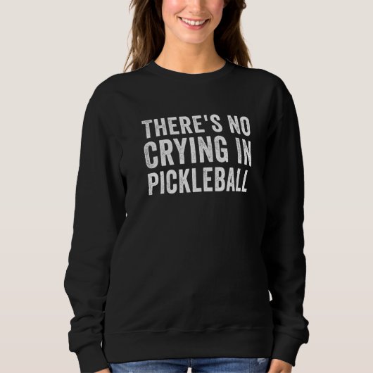 There's No Crying In Pickleball Pickle Ball Player Sweatshirt (Vorderseite)