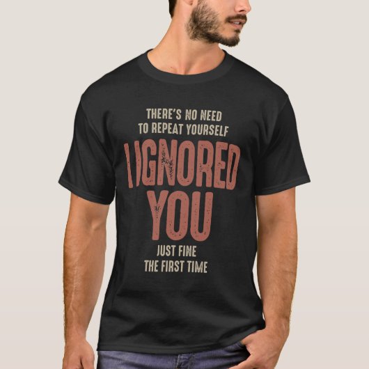 There's No Need To Repeat Yourself Sarcastic T-Shirt (Vorderseite)