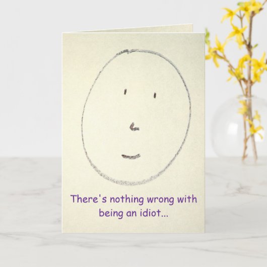 There's nothing wrong with being an idiot... karte (Gelbe Blume)