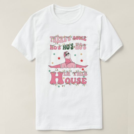 there's some ho's ho's ho's in this house T-Shirt (Design vorne)