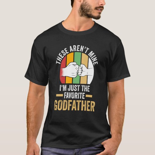 these aren't mine I'm just the favorite godfather  T-Shirt (Vorderseite)