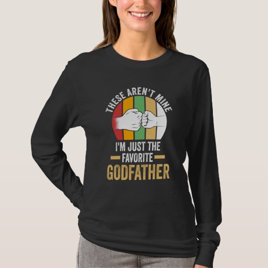 these aren't mine I'm just the favorite godfather  T-Shirt (Vorderseite)