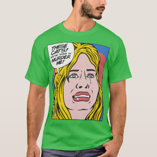 These Cats They Are Trying To Murder Me by Tobe Fo T-Shirt