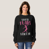 These Flaps dont lie Dancing Ballet Sweatshirt (Vorne ganz)