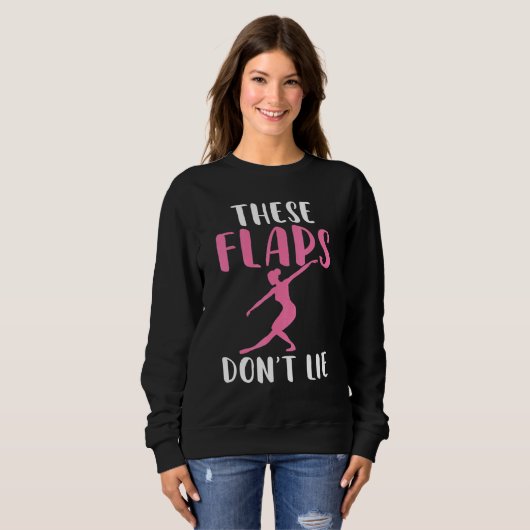 These Flaps dont lie Dancing Ballet Sweatshirt (Vorne ganz)