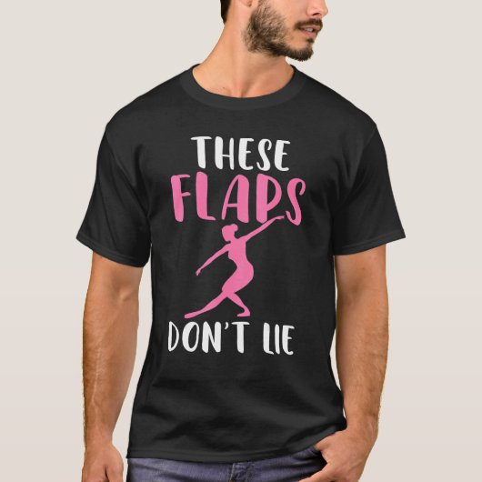 These Flaps dont lie Dancing Ballet T-Shirt (Vorderseite)