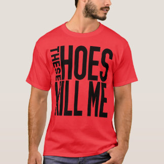 These Hoes girl T-Shirt