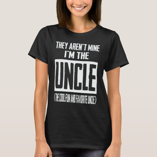 They Aren't Mine I'm The Uncle The Cool Fun & Favo T-Shirt (Vorderseite)