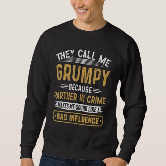 They Call Me Grumpy Because Partner In Crime Fathe Sweatshirt (Vorderseite)