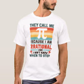 They Call Me Pi Because I Am Irrational Funny Math T-Shirt (Vorderseite)