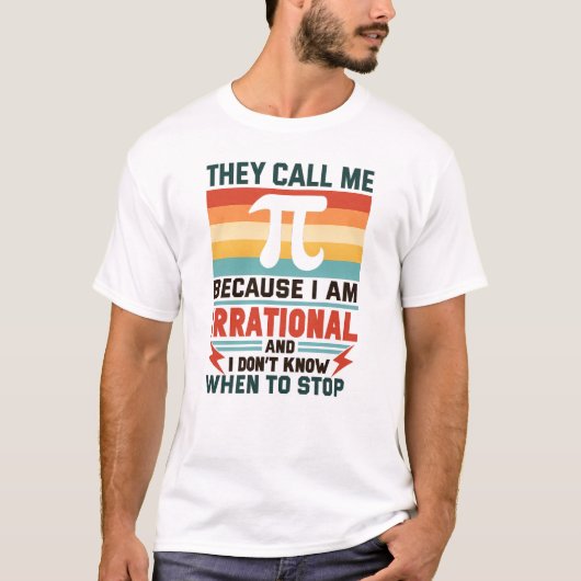 They Call Me Pi Because I Am Irrational Funny Math T-Shirt (Vorderseite)